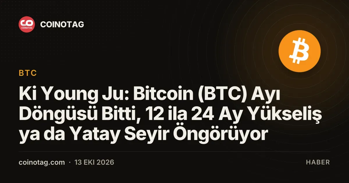 Ki Young Ju: Bitcoin (BTC) Ayı Döngüsü Bitti, 12 ila 24 Ay Yükseliş ya da Yatay Seyir Öngörüyor