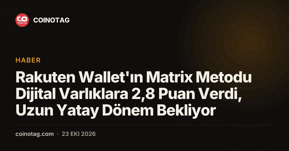 Rakuten Wallet'ın Matrix Metodu Dijital Varlıklara 2,8 Puan Verdi, Uzun Yatay Dönem Bekliyor