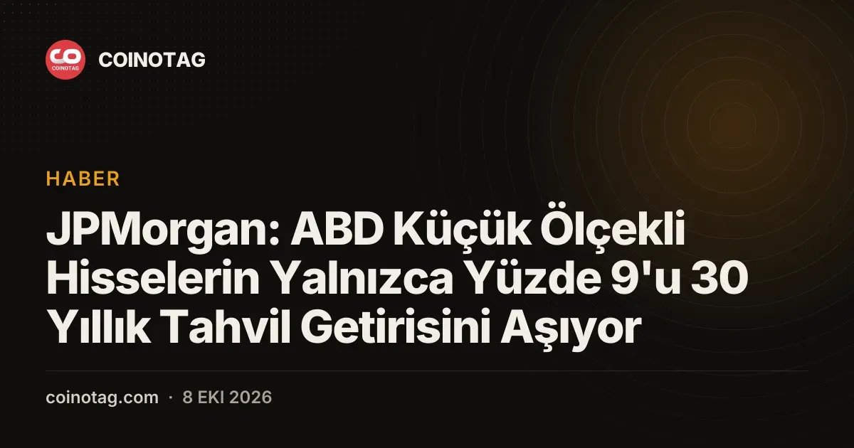 JPMorgan'a göre ABD küçük hisselerinin sadece %9'u 30 yıllık tahvil getirisi aşıyor