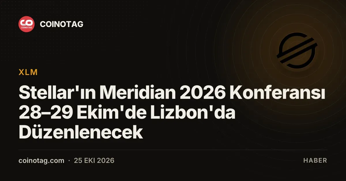 Stellar'ın Meridian 2026 Konferansı 28–29 Ekim'de Lizbon'da Düzenlenecek