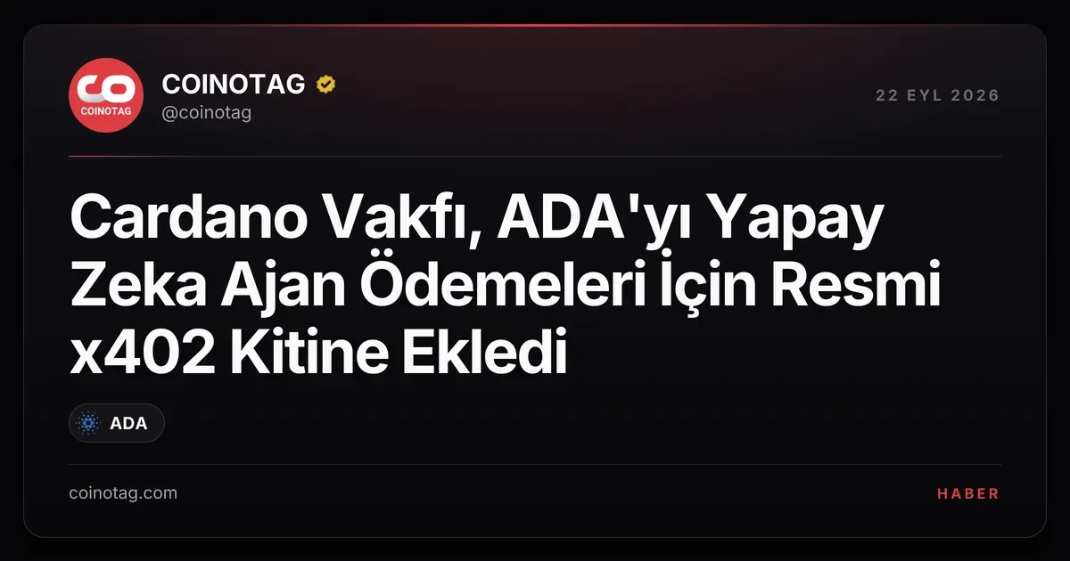 Cardano Vakfı, ADA'yı Yapay Zeka Ajan Ödemeleri İçin Resmi x402 Kitine Ekledi