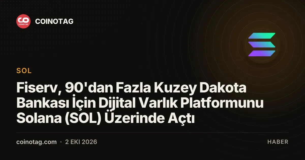 Fiserv, 90'dan Fazla Kuzey Dakota Bankası İçin Dijital Varlık Platformunu Solana (SOL) Üzerinde Açtı