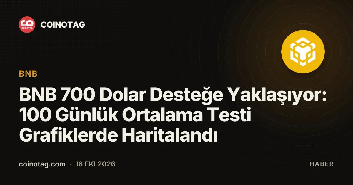 BNB 700 Dolar Desteğe Yaklaşıyor: 100 Günlük Ortalama Testi Grafiklerde Haritalandı