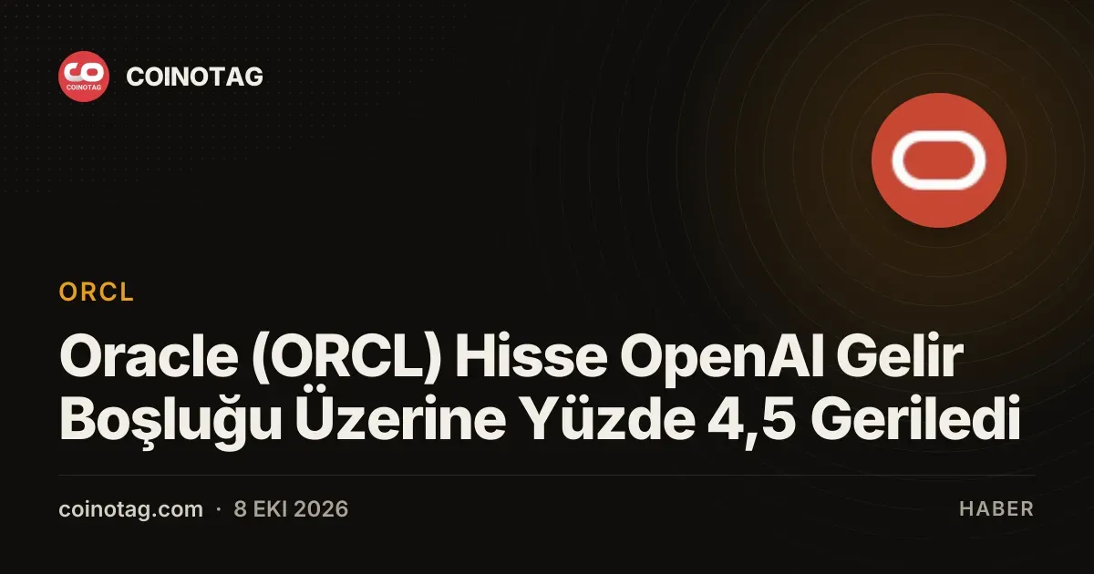 OpenAI'nin 20 milyar dolarlık gelir açığı Oracle'ı yüzde 4,5 düşürdü