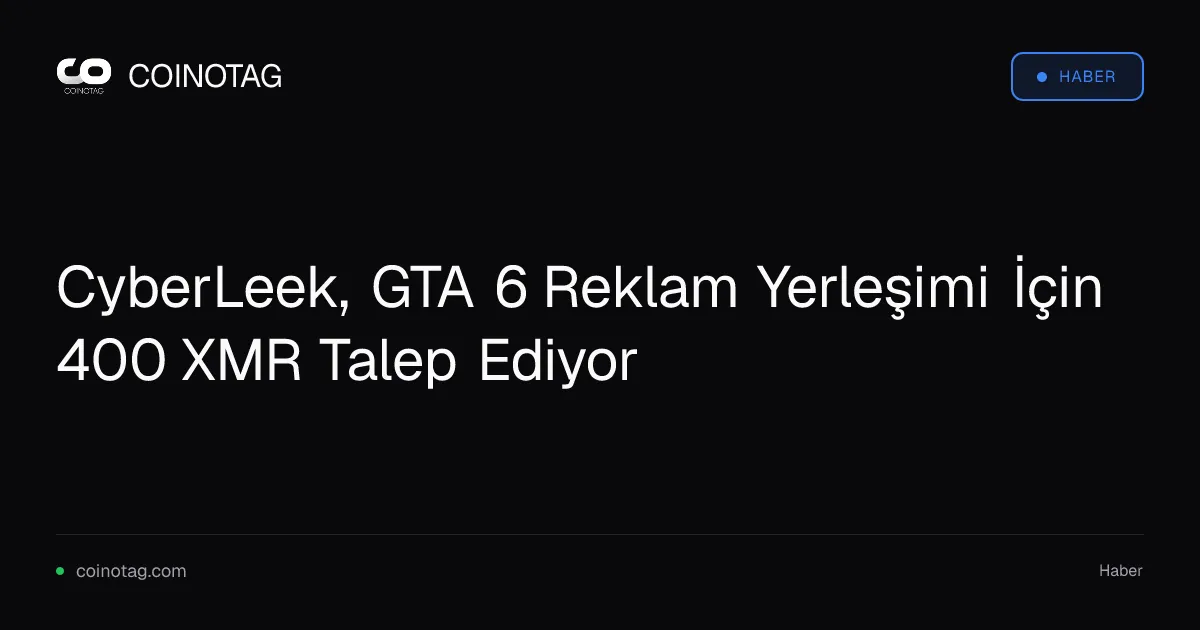 CyberLeek, GTA 6 Reklam Yerleşimi İçin 400 XMR Talep Ediyor