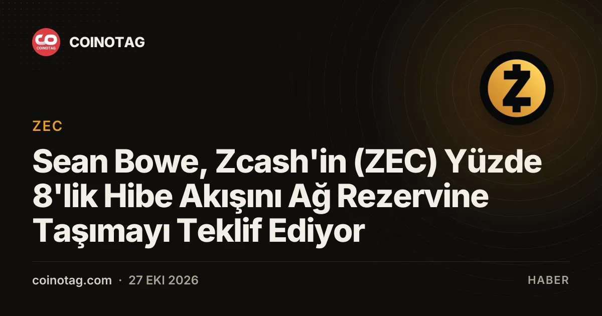 Sean Bowe, Zcash'in (ZEC) Yüzde 8'lik Hibe Akışını Ağ Rezervine Taşımayı Teklif Ediyor