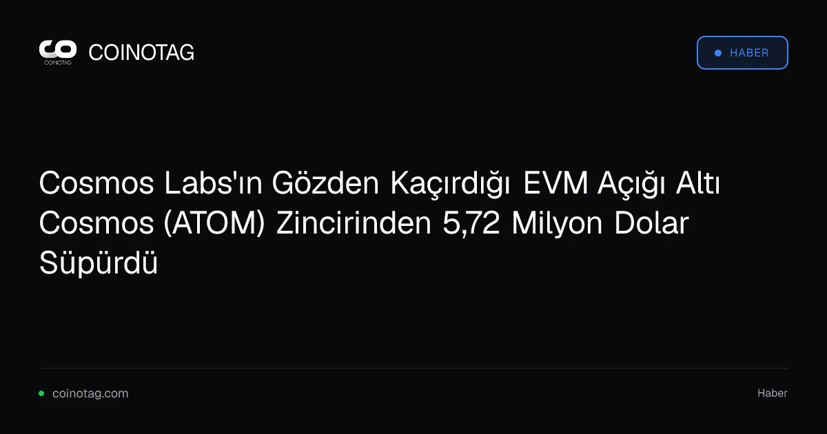 EVM açığı, Cosmos zincirlerinden 5,72 milyon dolar çaldı, Cosmos Labs kabul etti