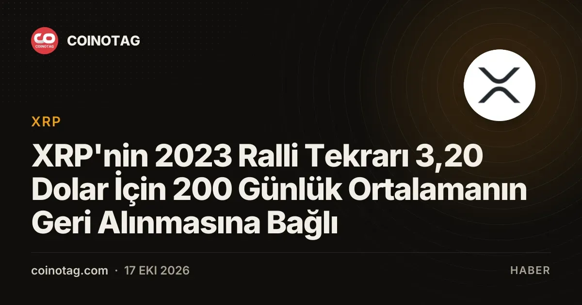 XRP'nin 2023 Ralli Tekrarı 3,20 Dolar İçin 200 Günlük Ortalamanın Geri Alınmasına Bağlı