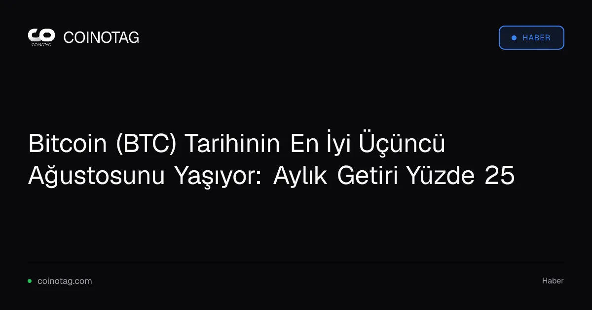 Bitcoin Ağustos'u yüzde 25 getiriyle kapatarak üçüncü en iyi ayını yaşıyor