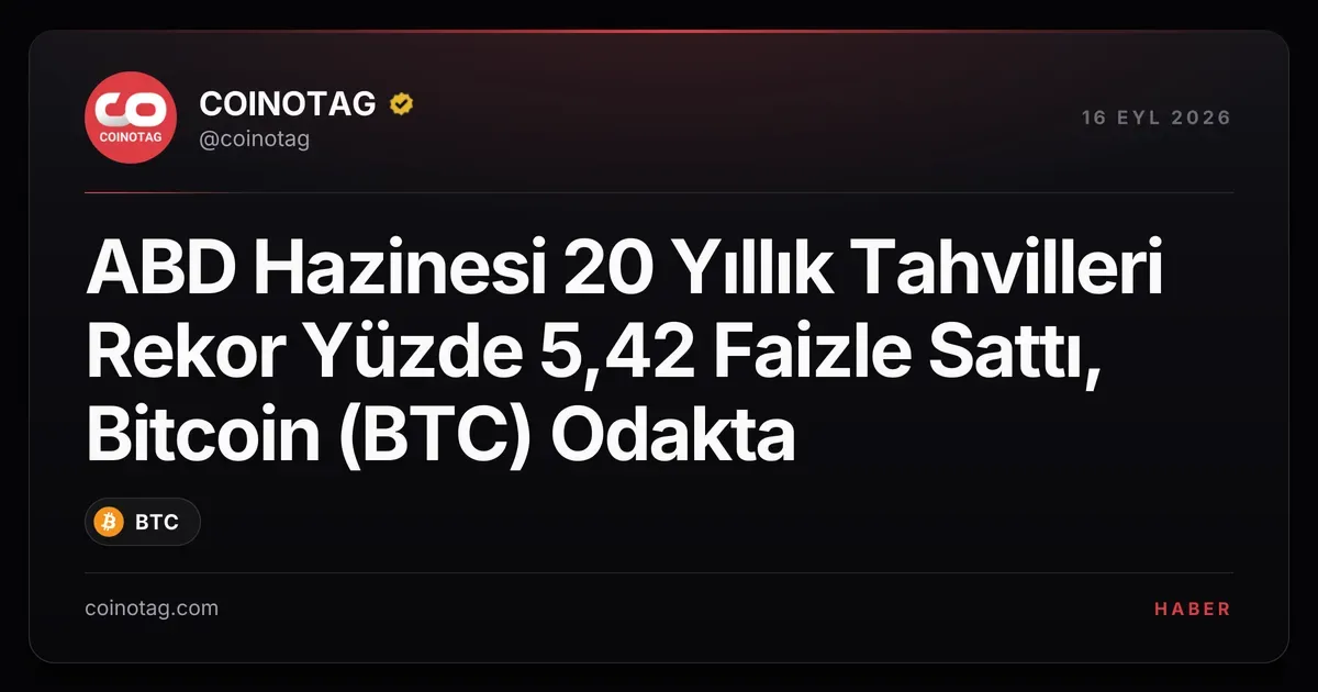 ABD Hazinesi 20 Yıllık Tahvilleri Rekor Yüzde 5,42 Faizle Sattı, Bitcoin (BTC) Odakta