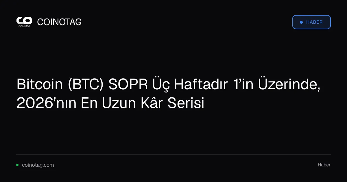 Bitcoin (BTC) SOPR Üç Haftadır 1’in Üzerinde, 2026’nın En Uzun Kâr Serisi