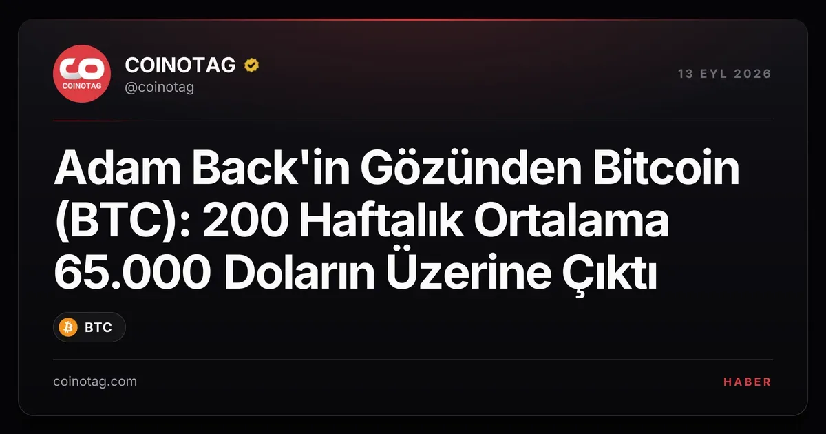 Bitcoin 200 haftalık ortalaması 65.000 doları geçti, Adam Back paylaştı