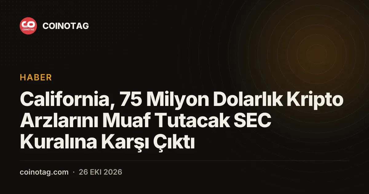 Kaliforniya DFPI, 75 milyon dolarlık SEC Kural 500 teklifine karşı çıktı