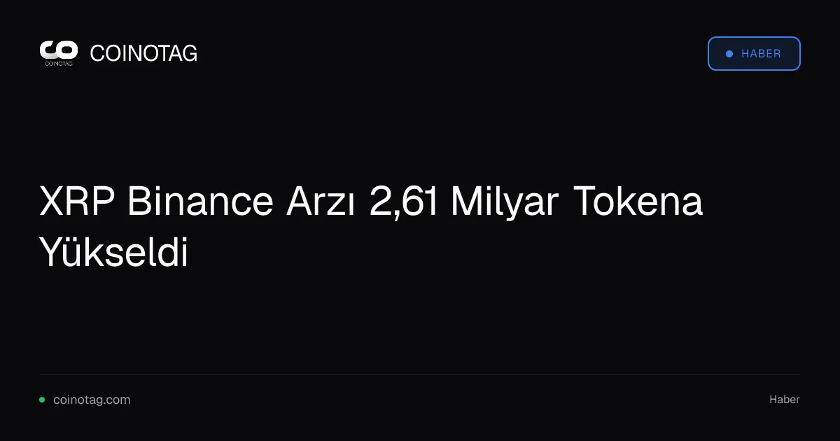 XRP arzı 2,61 milyar tokena çıkarak altıncı sırada yer aldı