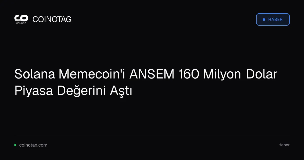 Solana Memecoin'i ANSEM 160 Milyon Dolar Piyasa Değerini Aştı