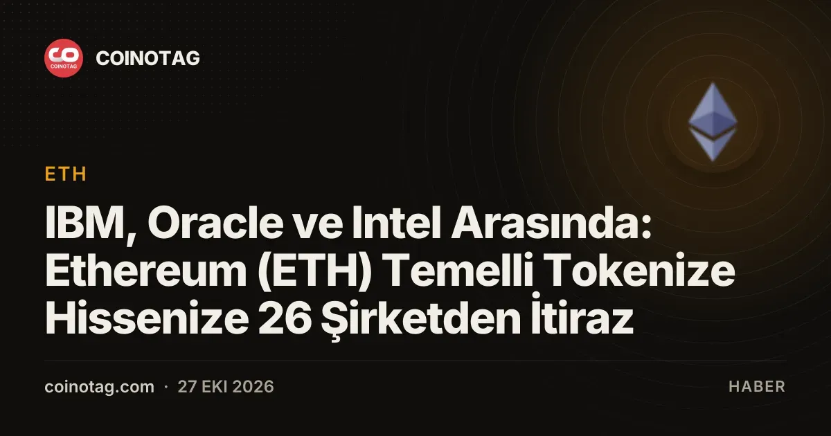 IBM, Oracle ve Intel Arasında: Ethereum (ETH) Temelli Tokenize Hissenize 26 Şirketden İtiraz