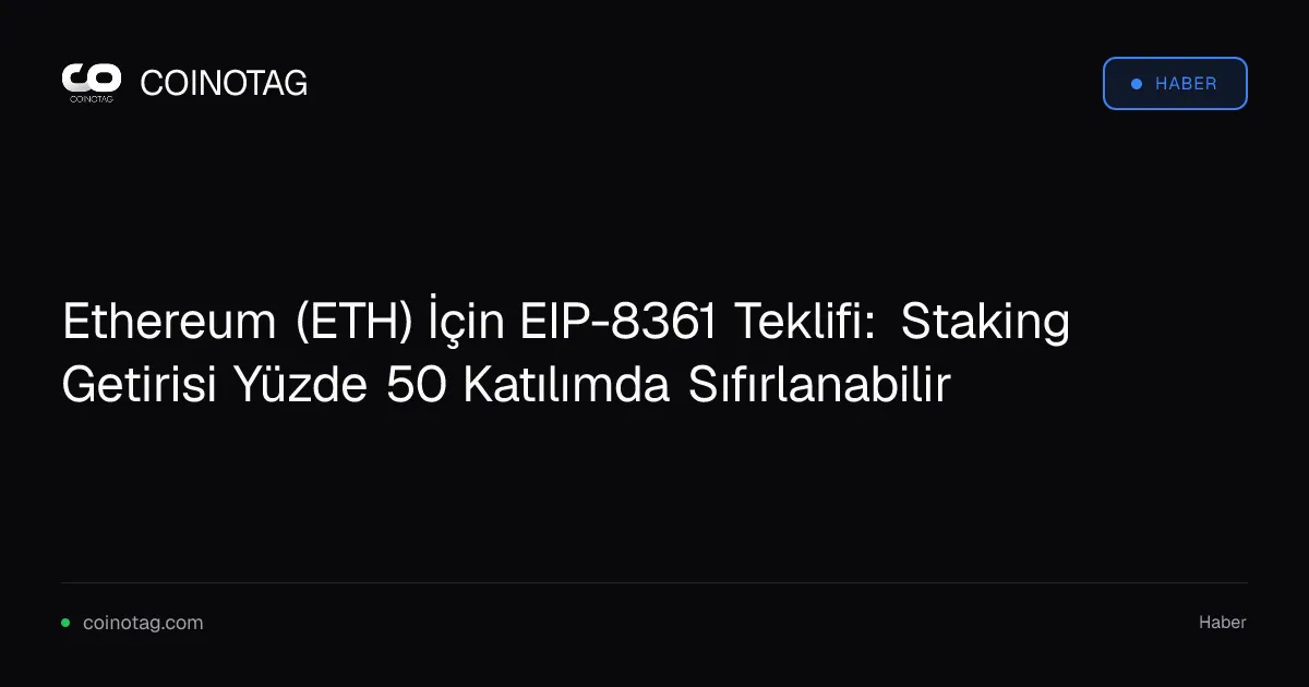 Ethereum (ETH) İçin EIP-8361 Teklifi: Staking Getirisi Yüzde 50 Katılımda Sıfırlanabilir