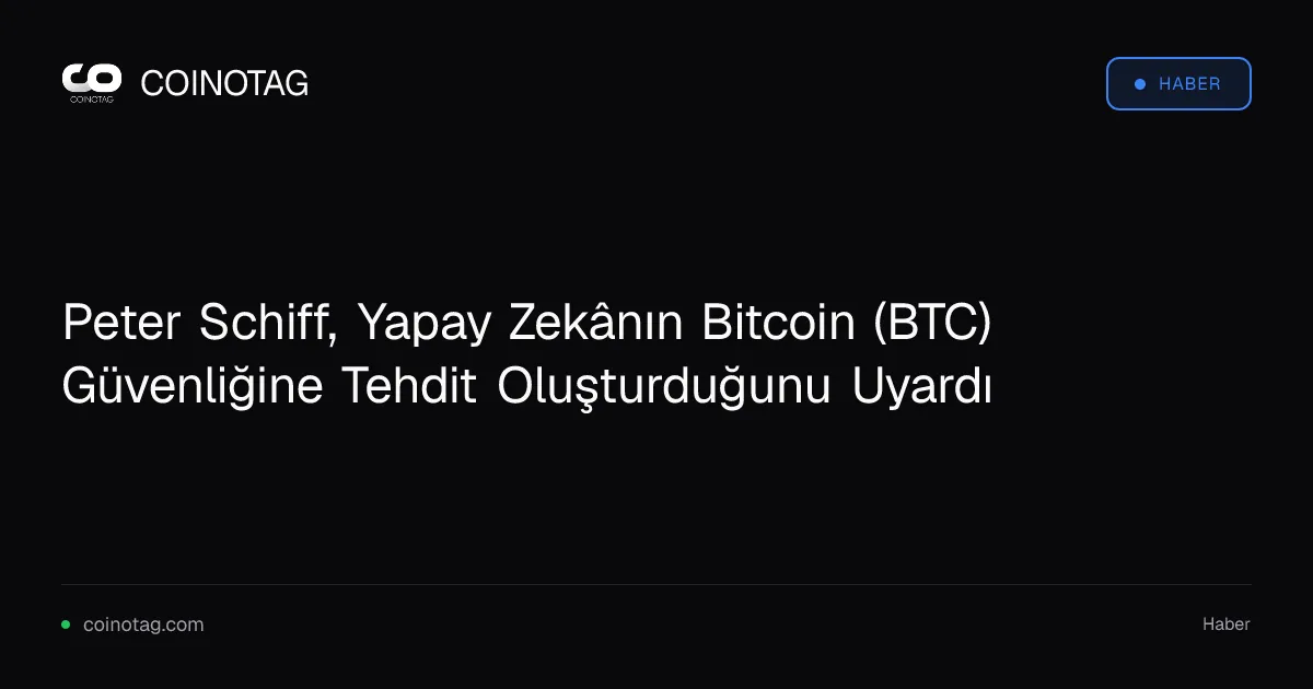 Yapay zeka Bitcoin güvenliğini tehdit ediyor, diyor Peter Schiff