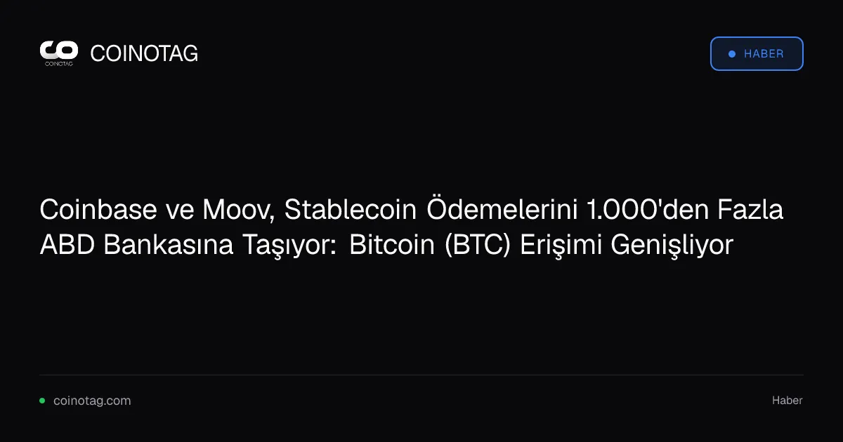 Coinbase ve Moov, 1.000'den fazla bankaya stablecoin ödemelerini entegre ediyor