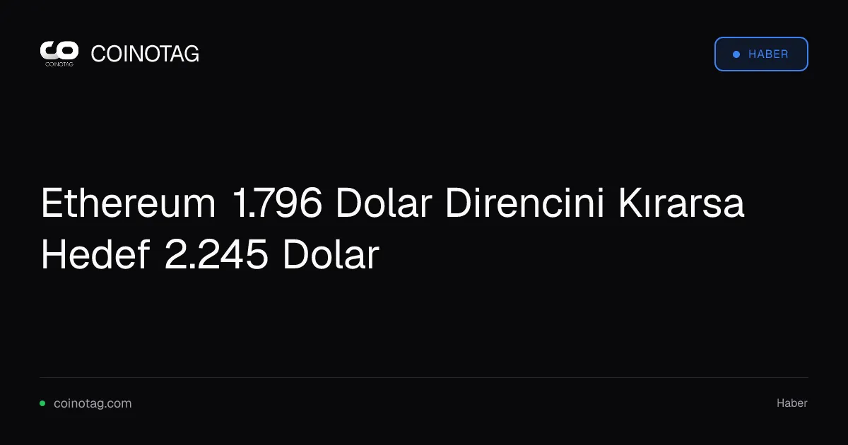 Ethereum 1.796 Dolar Direncini Kırarsa Hedef 2.245 Dolar