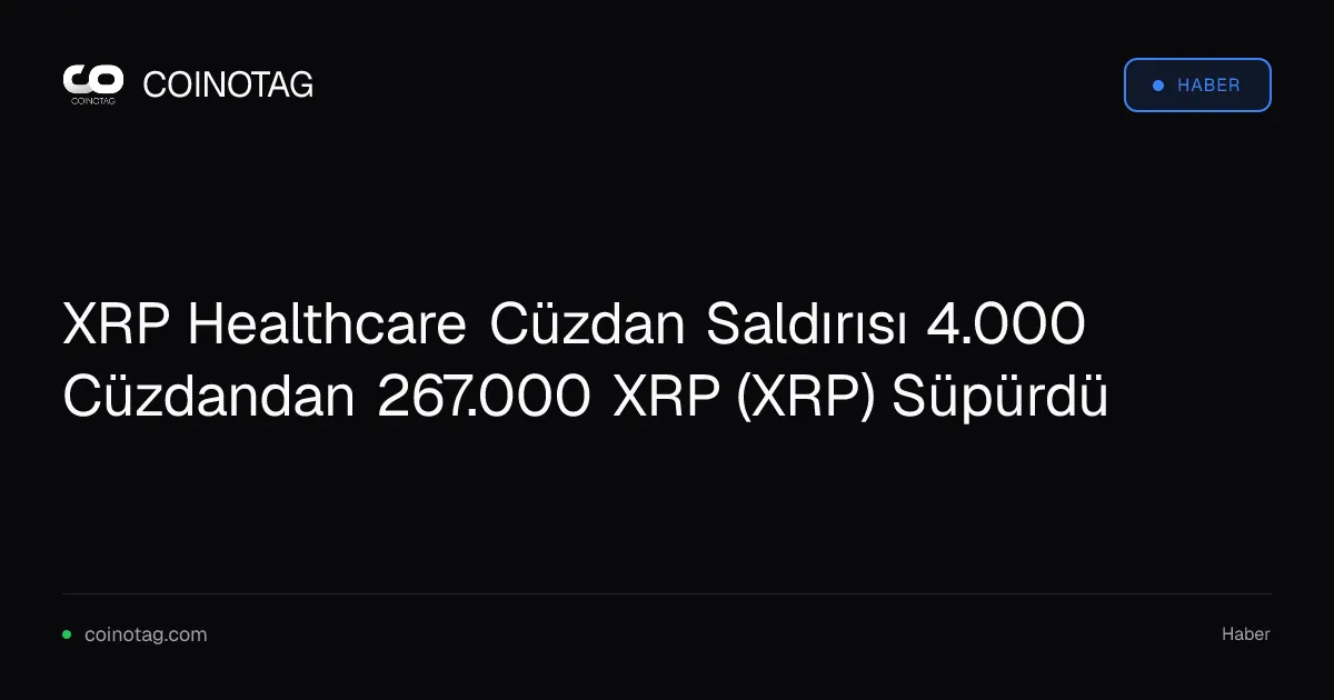 267.000 XRP, XRP Healthcare cüzdan saldırısında çalındı