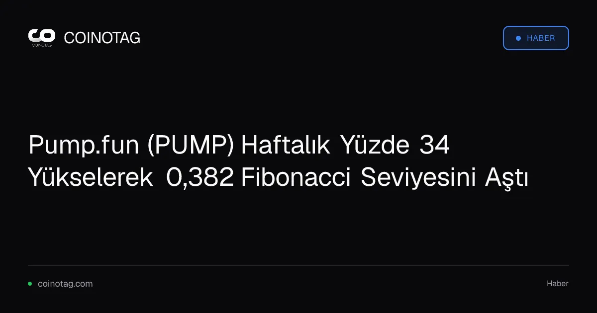 Pump.fun (PUMP) Haftalık Yüzde 34 Yükselerek 0,382 Fibonacci Seviyesini Aştı