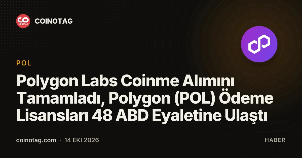 Polygon Labs Coinme Alımını Tamamladı, Polygon (POL) Ödeme Lisansları 48 ABD Eyaletine Ulaştı