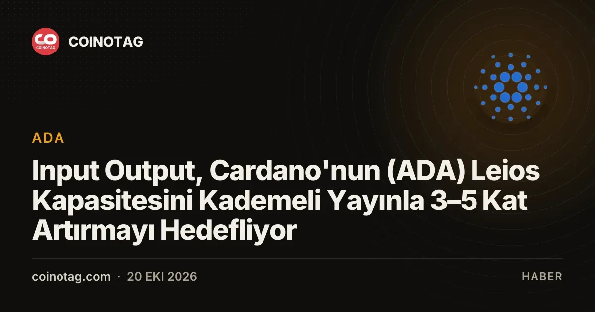 Input Output, Cardano'nun (ADA) Leios Kapasitesini Kademeli Yayınla 3–5 Kat Artırmayı Hedefliyor