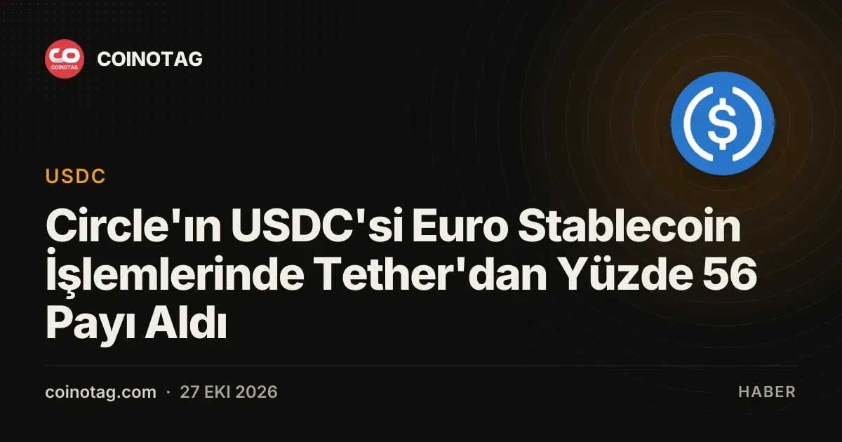 Circle'ın USDC'si Euro Stablecoin İşlemlerinde Tether'dan Yüzde 56 Payı Aldı