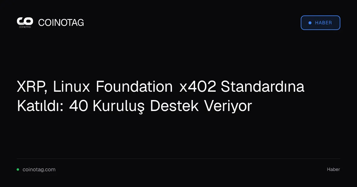 XRP, Linux Foundation x402 Standardına Katıldı: 40 Kuruluş Destek Veriyor