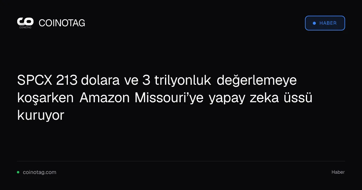 SPCX 213 dolara ve 3 trilyonluk değerlemeye koşarken Amazon Missouri’ye yapay zeka üssü kuruyor