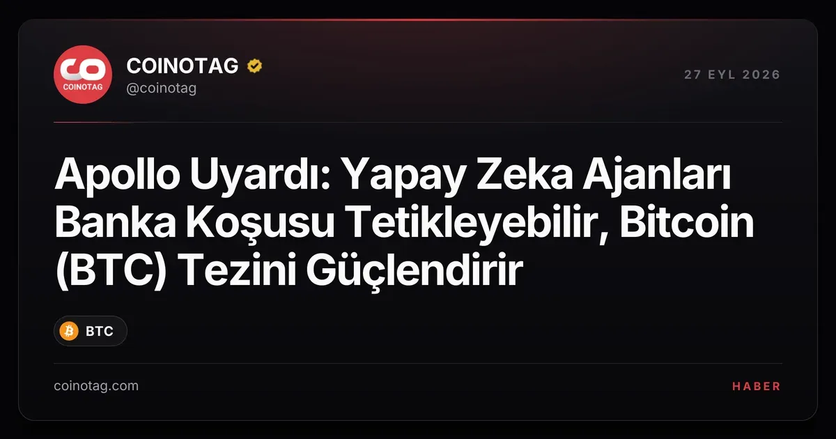 Apollo ekonomisti yapay zeka ile banka koşusunun Bitcoin'i güçlendirebileceğini belirtti