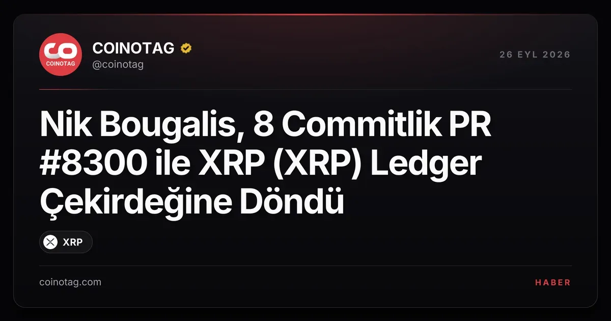 Nik Bougalis, 8 Commitlik PR #8300 ile XRP (XRP) Ledger Çekirdeğine Döndü