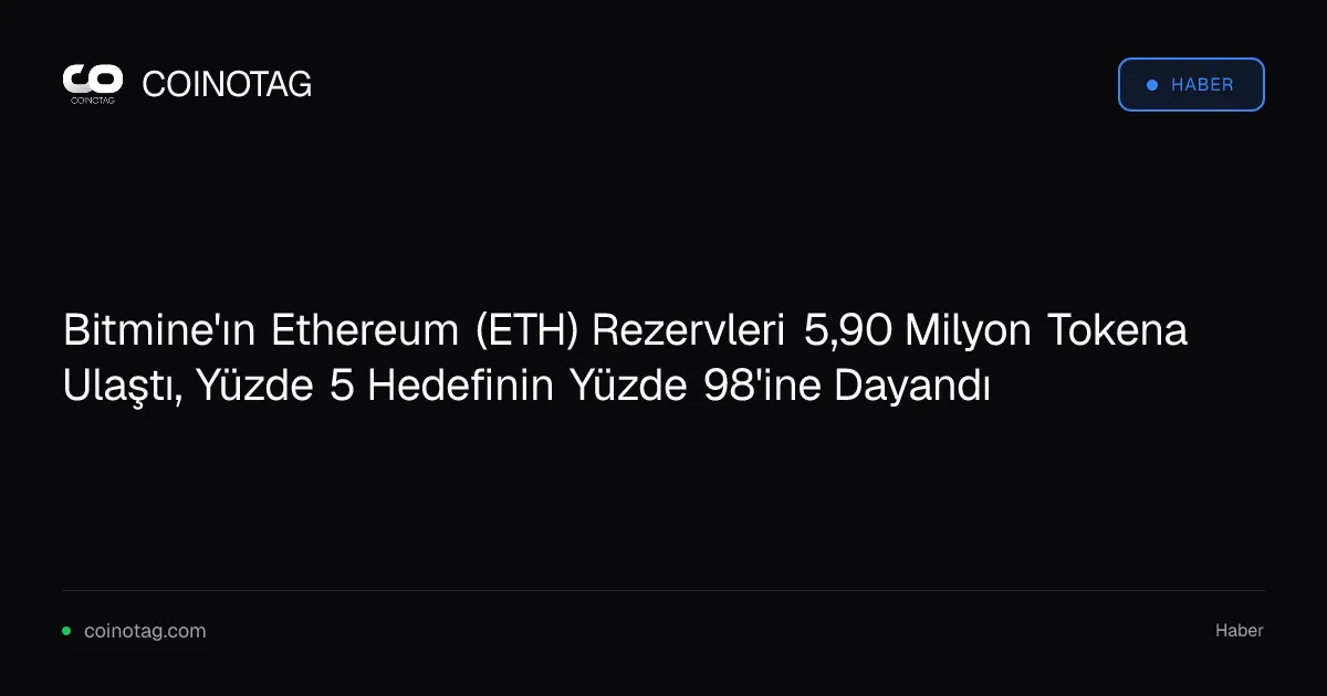 Bitmine'ın 5,90 milyon Ethereum'u arzın yüzde 4,9'unu oluşturuyor