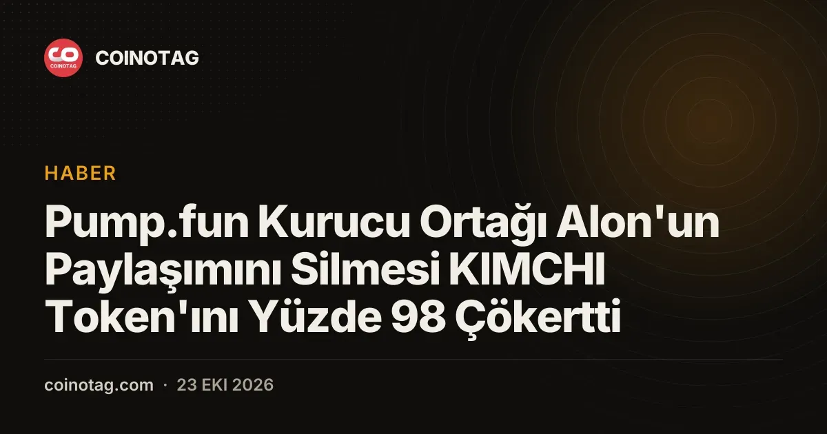 Pump.fun Kurucu Ortağı Alon'un Paylaşımını Silmesi KIMCHI Token'ını Yüzde 98 Çökertti