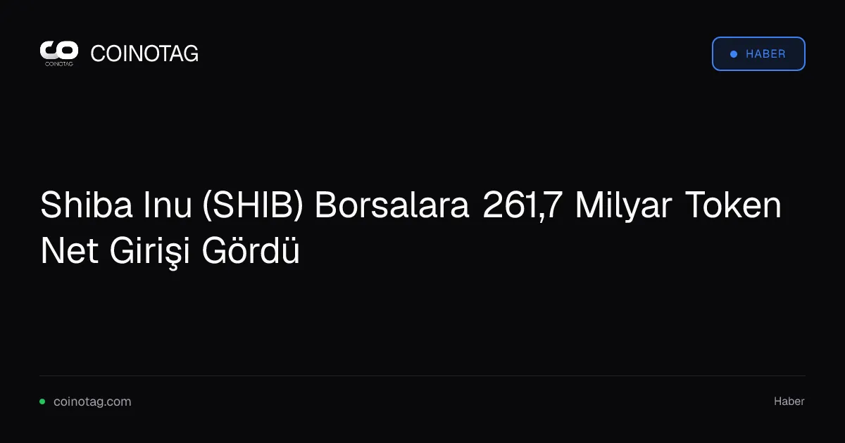 Shiba Inu (SHIB) Borsalara 261,7 Milyar Token Net Girişi Gördü