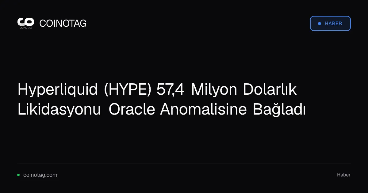 Hyperliquid (HYPE) 57,4 Milyon Dolarlık Likidasyonu Oracle Anomalisine Bağladı