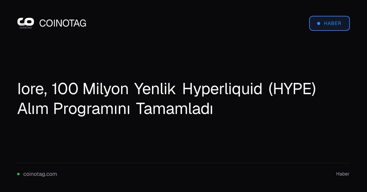 Iore, 100 milyon yenlik HYPE alımıyla 8.709,57 HYPE ekledi