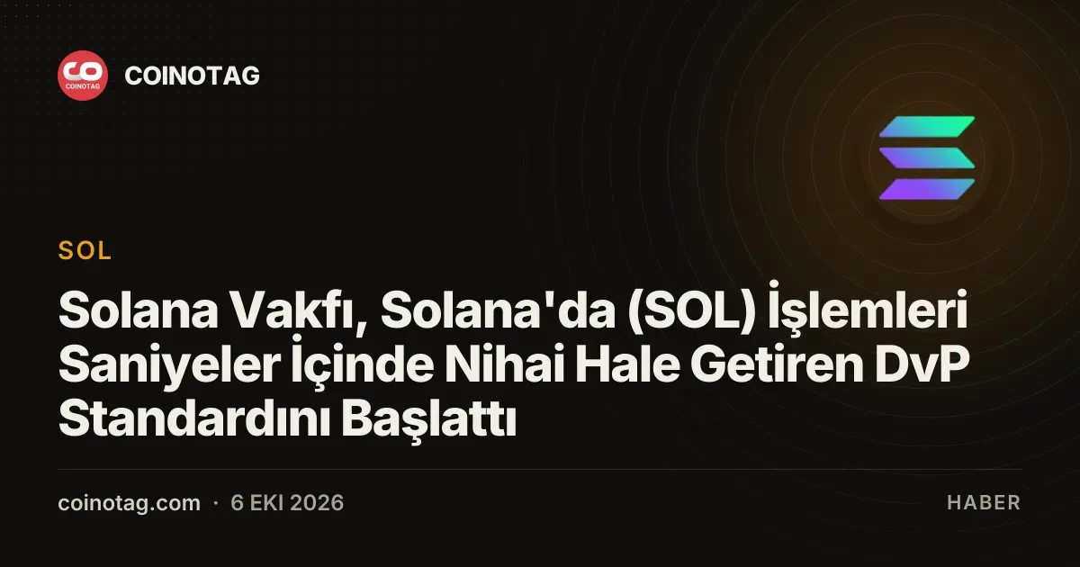 Solana Vakfı, J.P. Morgan ile DvP standardını tanıttı, işlemler saniyeler içinde gerçekleşiyor