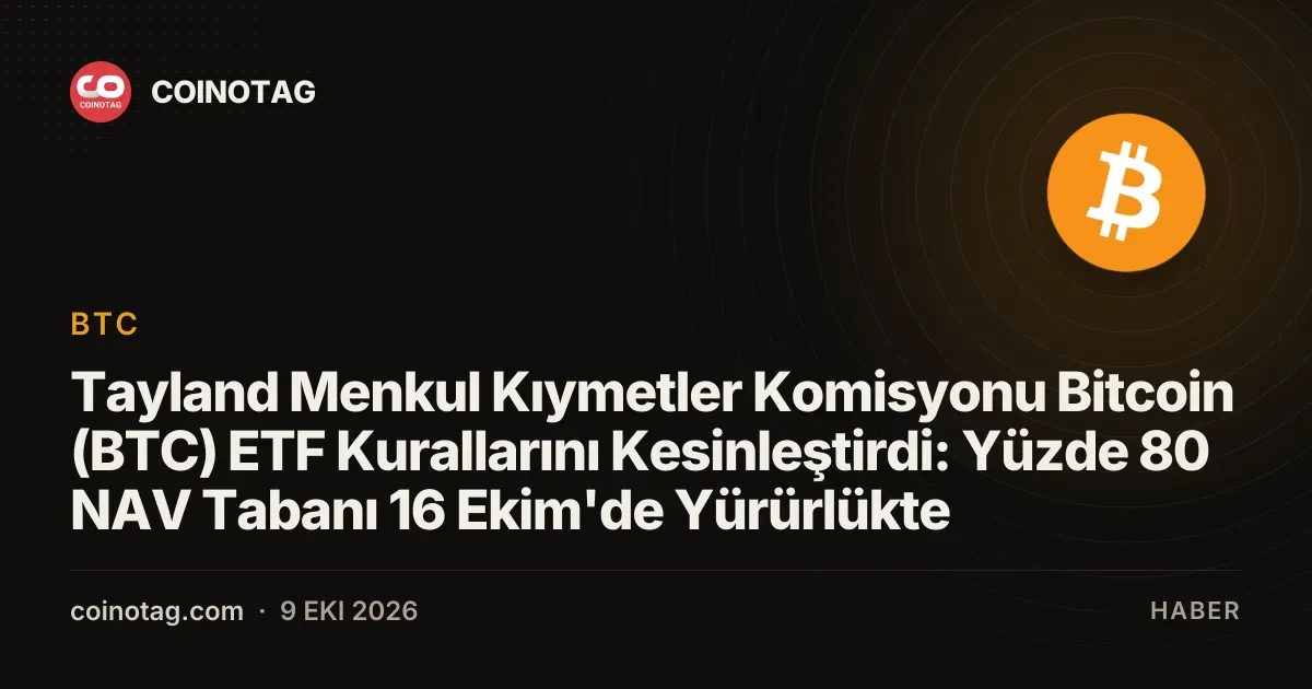 Tayland SEC, Bitcoin ETF'leri için 16 Ekim'de yüzde 80 NAV kuralını uygulayacak