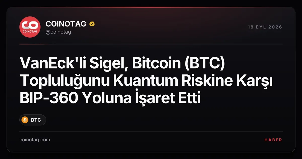 VanEck'li Sigel, Bitcoin (BTC) Topluluğunu Kuantum Riskine Karşı BIP-360 Yoluna İşaret Etti