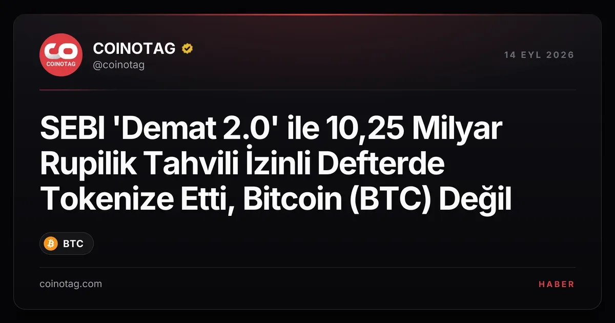 SEBI 'Demat 2.0' ile 10,25 Milyar Rupilik Tahvili İzinli Defterde Tokenize Etti, Bitcoin (BTC) Değil