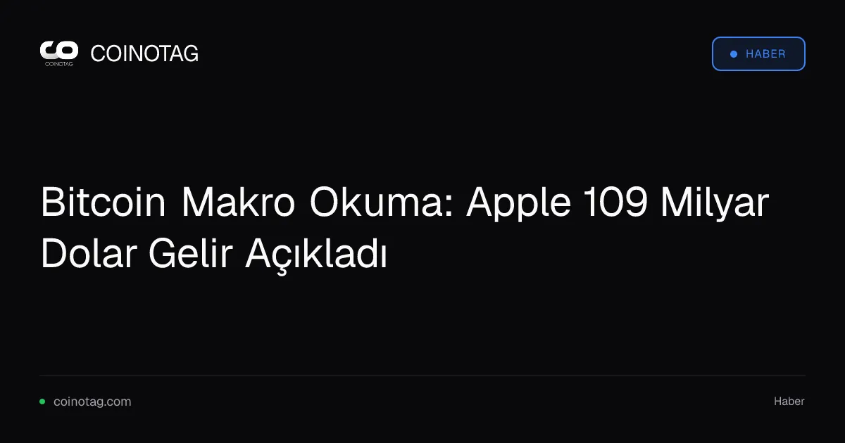 Bitcoin Makro Okuma: Apple 109 Milyar Dolar Gelir Açıkladı