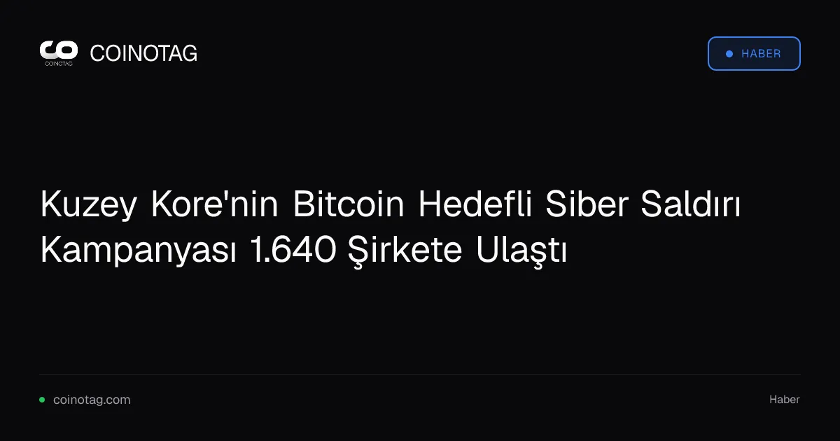 Kuzey Koreli hackerlar 1.640 şirkete ulaşarak kripto cüzdanları hedef aldı