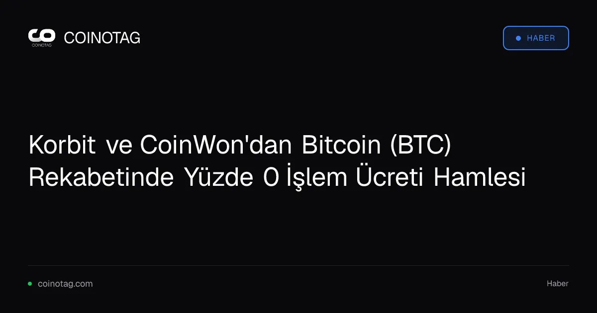 Korbit ve CoinWon, Bitcoin işlemlerinde yüzde 0 ücretle rekabeti artırdı
