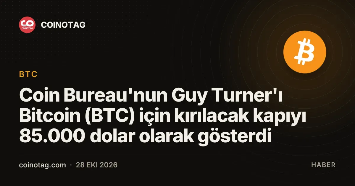 Coin Bureau'nun Guy Turner'ı Bitcoin (BTC) için kırılacak kapıyı 85.000 dolar olarak gösterdi