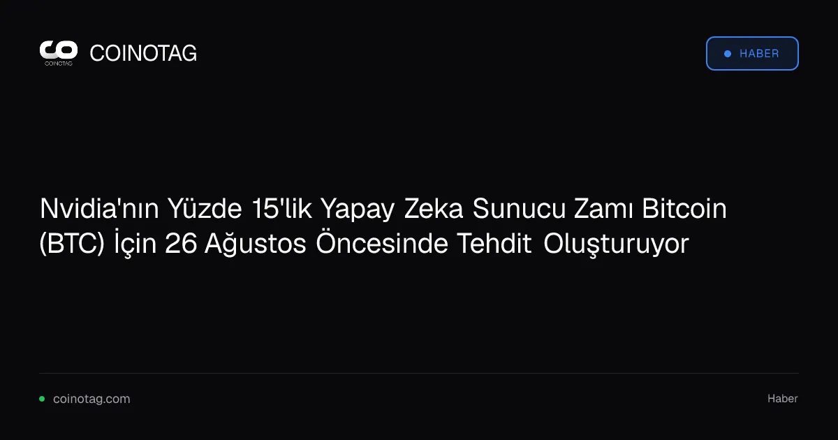 Nvidia'nın yüzde 15'lik zamı, Bitcoin için risk iştahını etkileyebilir