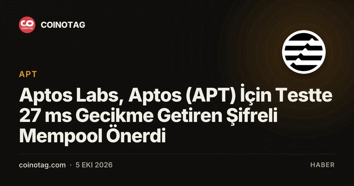 Aptos Labs önerdiği şifreli mempool ile APT için 27 ms gecikme sunuyor