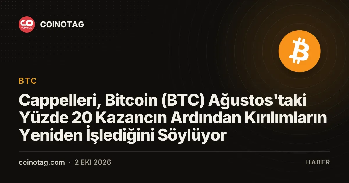 Cappelleri, Bitcoin'in %20 kazancının ardından kırılımların yeniden işlediğini vurguladı