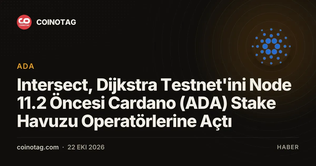 Intersect, Dijkstra Testnet'ini Node 11.2 Öncesi Cardano (ADA) Stake Havuzu Operatörlerine Açtı